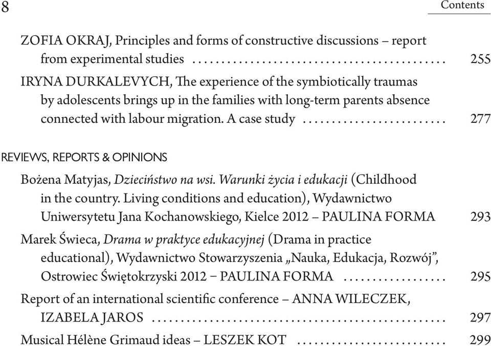 A case study......................... 277 REVIEWS, REPORTS & OPINIONS Bożena Matyjas, Dzieciństwo na wsi. Warunki życia i edukacji (Childhood in the country.