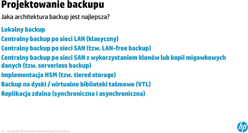 LAN-free backup) Centralny backup po sieci SAN z wykorzystaniem klonów lub kopii migawkowych danych (tzw.
