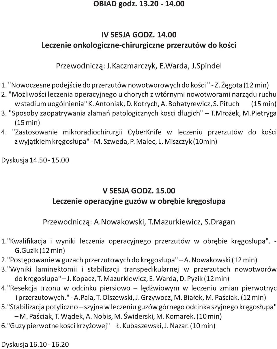 Antoniak, D. Kotrych, A. Bohatyrewicz, S. Pituch (15 min) 3. "Sposoby zaopatrywania złamań patologicznych kosci długich" T.Mrożek, M.Pietryga (15 min) 4.