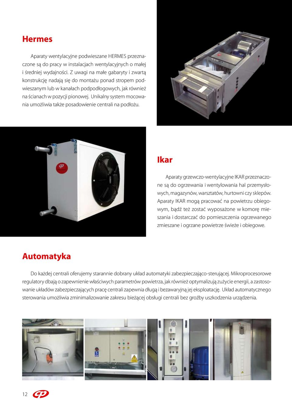 Unikalny system mocowania umożliwia także posadowienie centrali na podłożu.