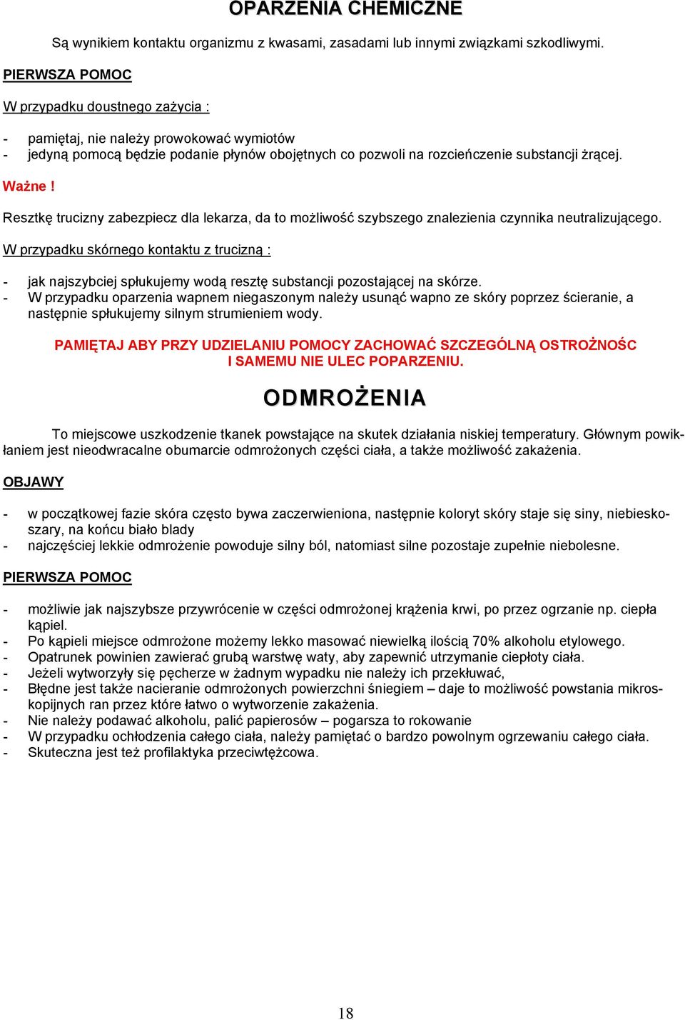 Resztkę trucizny zabezpiecz dla lekarza, da to możliwość szybszego znalezienia czynnika neutralizującego.