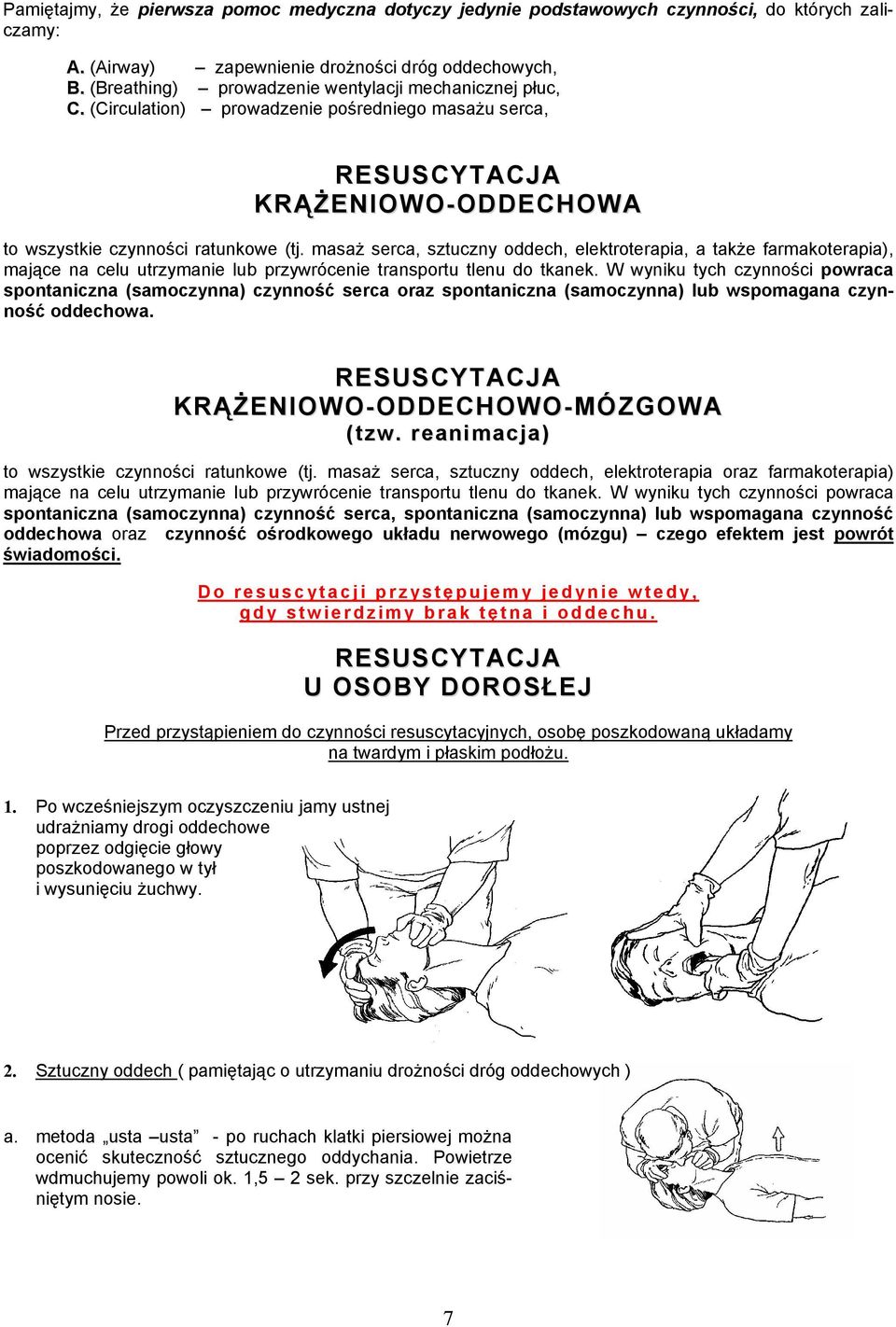 masaż serca, sztuczny oddech, elektroterapia, a także farmakoterapia), mające na celu utrzymanie lub przywrócenie transportu tlenu do tkanek.