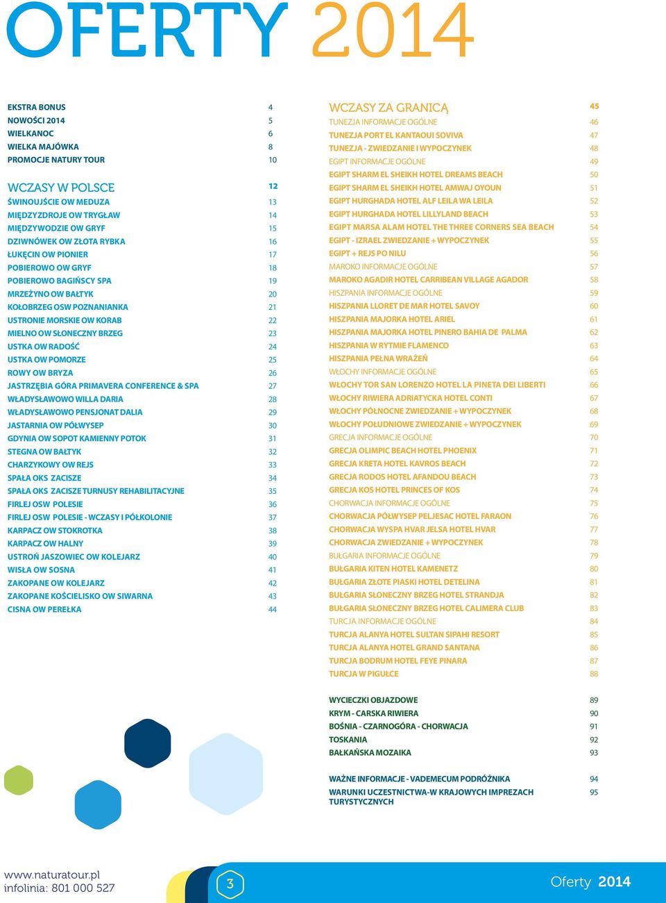 USTKA OW RADOŚĆ 24 USTKA OW POMORZE 25 ROWY OW BRYZA 26 JASTRZĘBIA GÓRA PRIMAVERA CONFERENCE & SPA 27 WŁADYSŁAWOWO WILLA DARIA 28 WŁADYSŁAWOWO PENSJONAT DALIA 29 JASTARNIA OW PÓŁWYSEP 30 GDYNIA OW