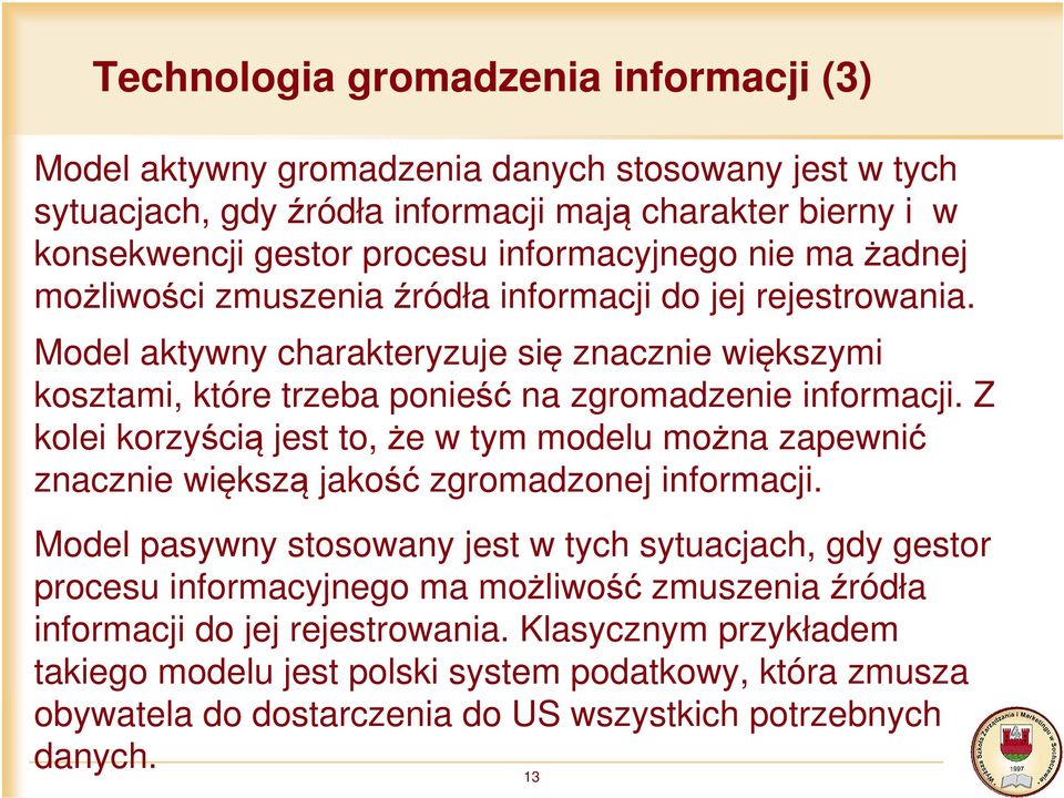 Model aktywny charakteryzuje się znacznie większymi kosztami, które trzeba ponieść na zgromadzenie informacji.