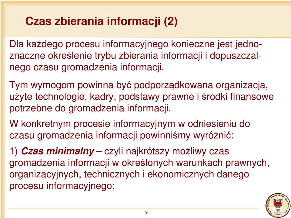 Tym wymogom powinna być podporządkowana organizacja, użyte technologie, kadry, podstawy prawne i środki finansowe potrzebne do  W konkretnym procesie