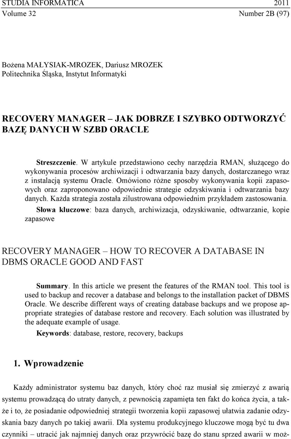 Omówiono różne sposoby wykonywania kopii zapasowych oraz zaproponowano odpowiednie strategie odzyskiwania i odtwarzania bazy danych.