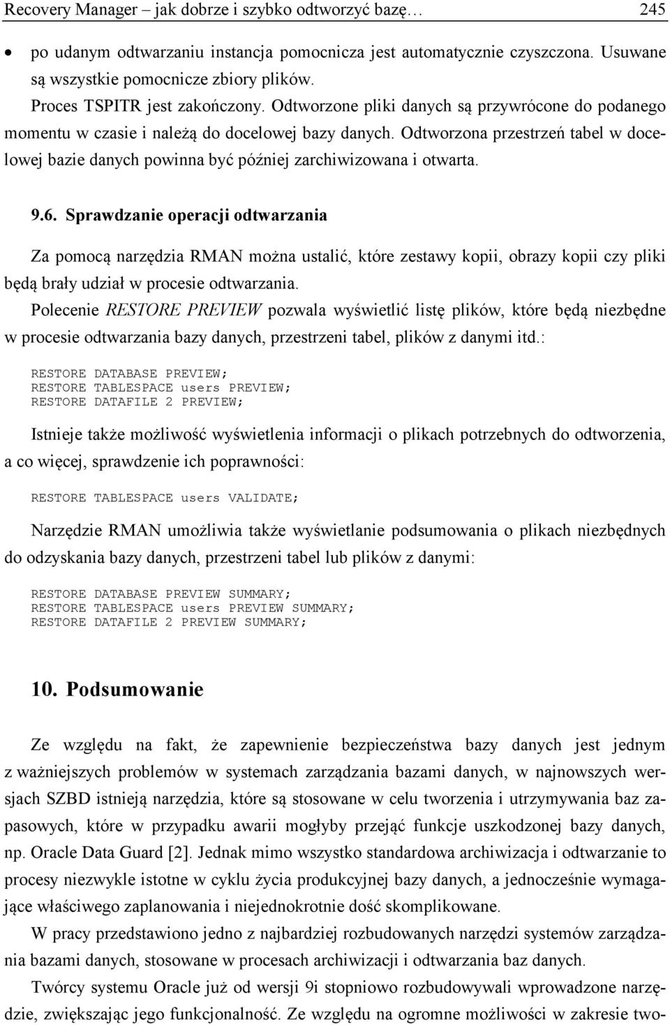 Odtworzona przestrzeń tabel w docelowej bazie danych powinna być później zarchiwizowana i otwarta. 9.6.