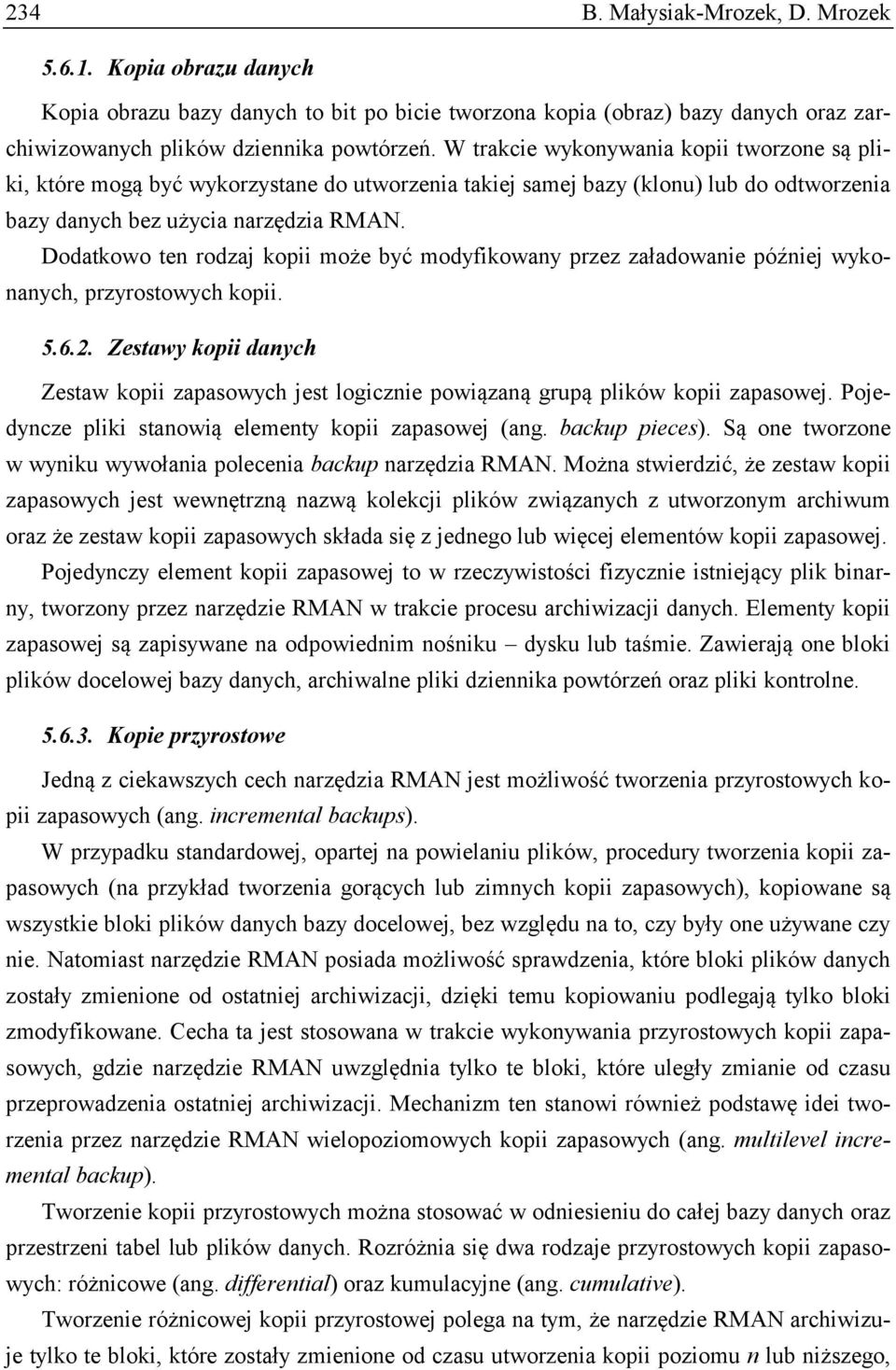 Dodatkowo ten rodzaj kopii może być modyfikowany przez załadowanie później wykonanych, przyrostowych kopii. 5.6.2.