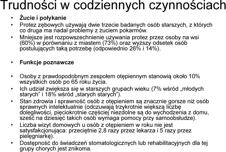 Funkcje poznawcze Osoby z prawdopodobnym zespołem otępiennym stanowią około 10% wszystkich osób po 65 roku życia.