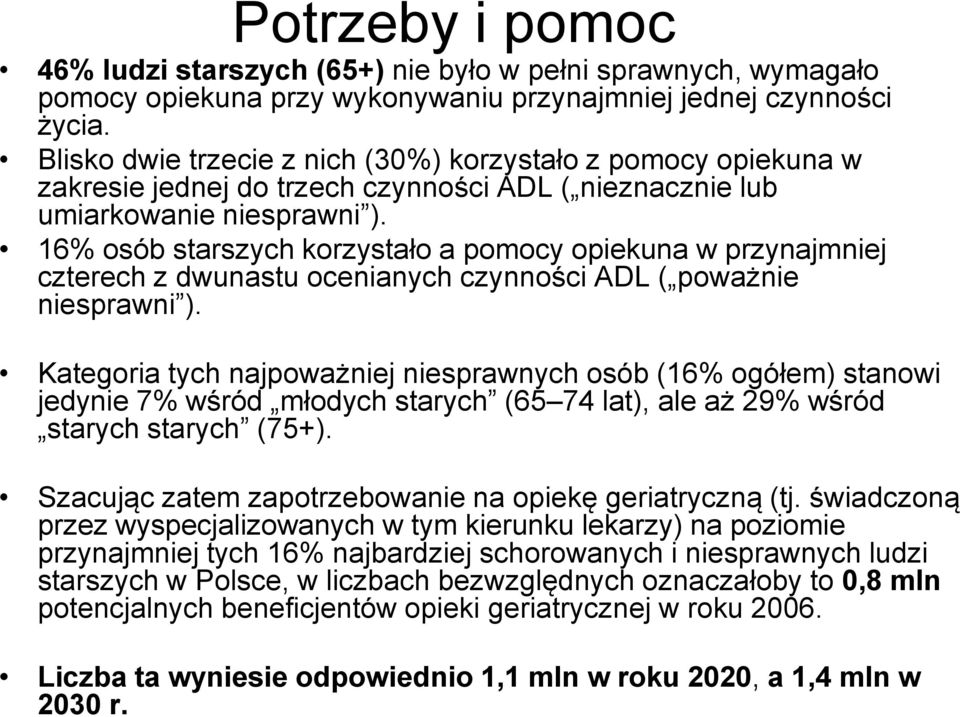 16% osób starszych korzystało a pomocy opiekuna w przynajmniej czterech z dwunastu ocenianych czynności ADL ( poważnie niesprawni ).