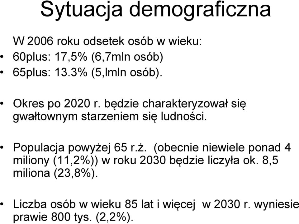 Populacja powyżej 65 r.ż. (obecnie niewiele ponad 4 miliony (11,2%)) w roku 2030 będzie liczyła ok.