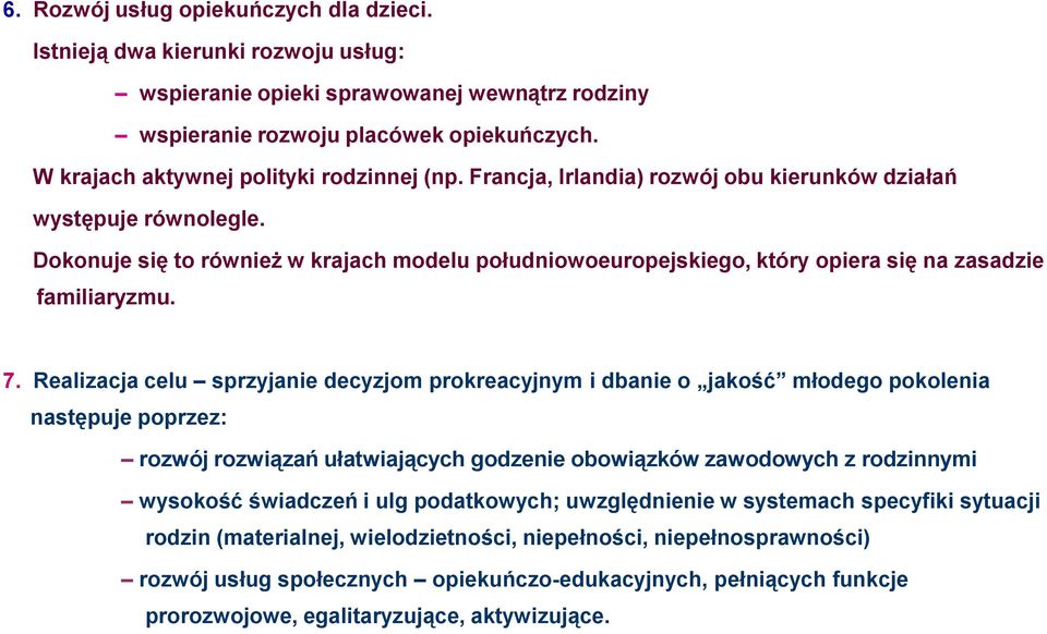 Dokonuje się to również w krajach modelu południowoeuropejskiego, który opiera się na zasadzie familiaryzmu. 7.