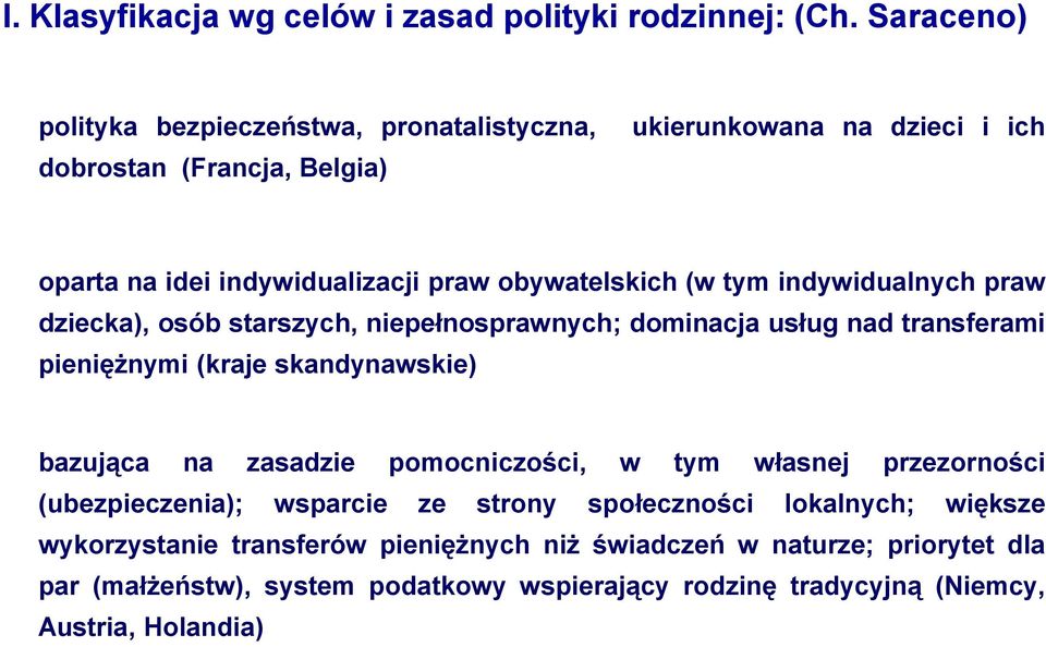 tym indywidualnych praw dziecka), osób starszych, niepełnosprawnych; dominacja usług nad transferami pieniężnymi (kraje skandynawskie) bazująca na zasadzie