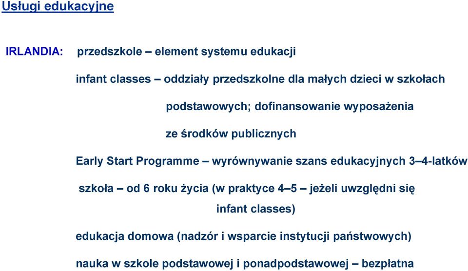 wyrównywanie szans edukacyjnych 3 4-latków szkoła od 6 roku życia (w praktyce 4 5 jeżeli uwzględni się infant