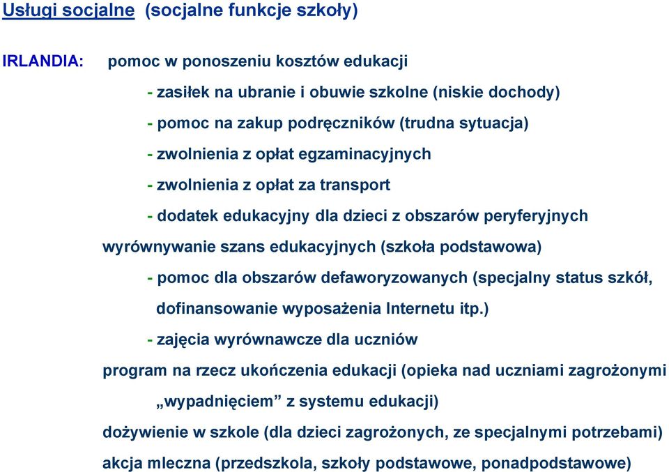 podstawowa) - pomoc dla obszarów defaworyzowanych (specjalny status szkół, dofinansowanie wyposażenia Internetu itp.