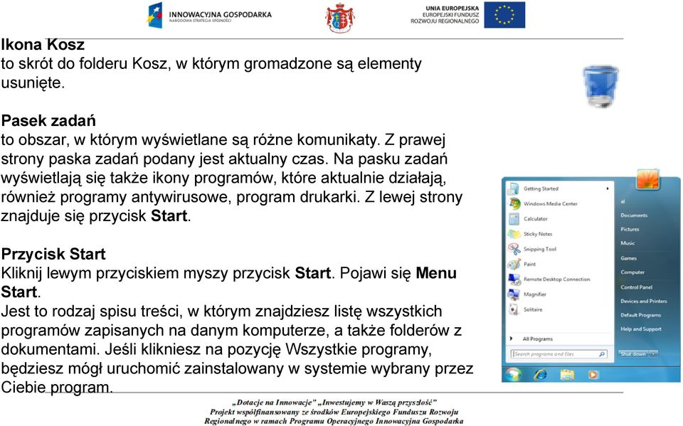 Na pasku zadań wyświetlają się także ikony programów, które aktualnie działają, również programy antywirusowe, program drukarki. Z lewej strony znajduje się przycisk Start.