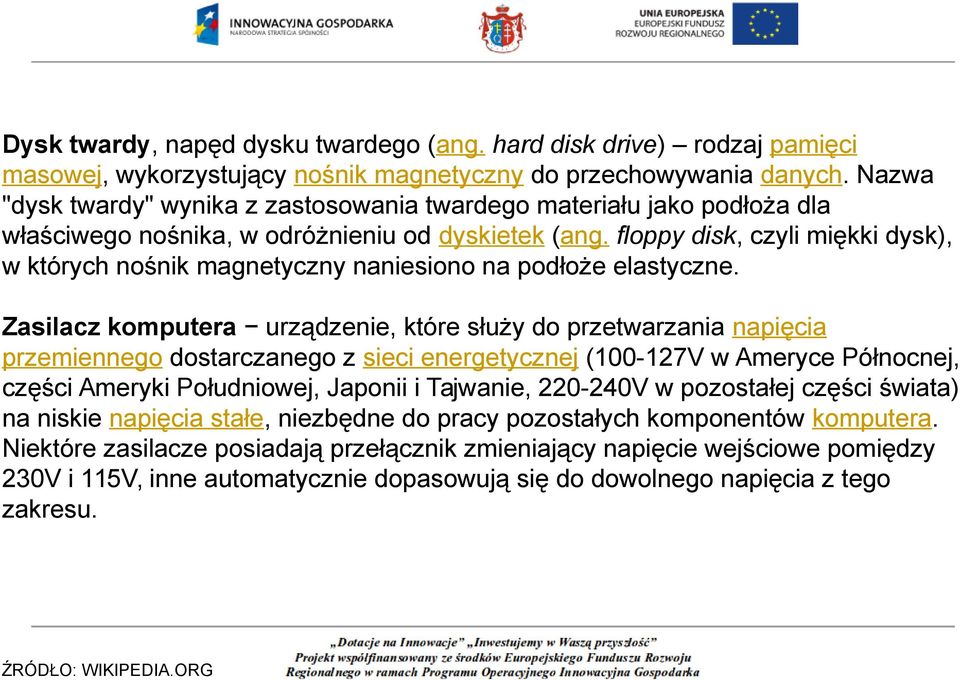 floppy disk, czyli miękki dysk), w których nośnik magnetyczny naniesiono na podłoże elastyczne.