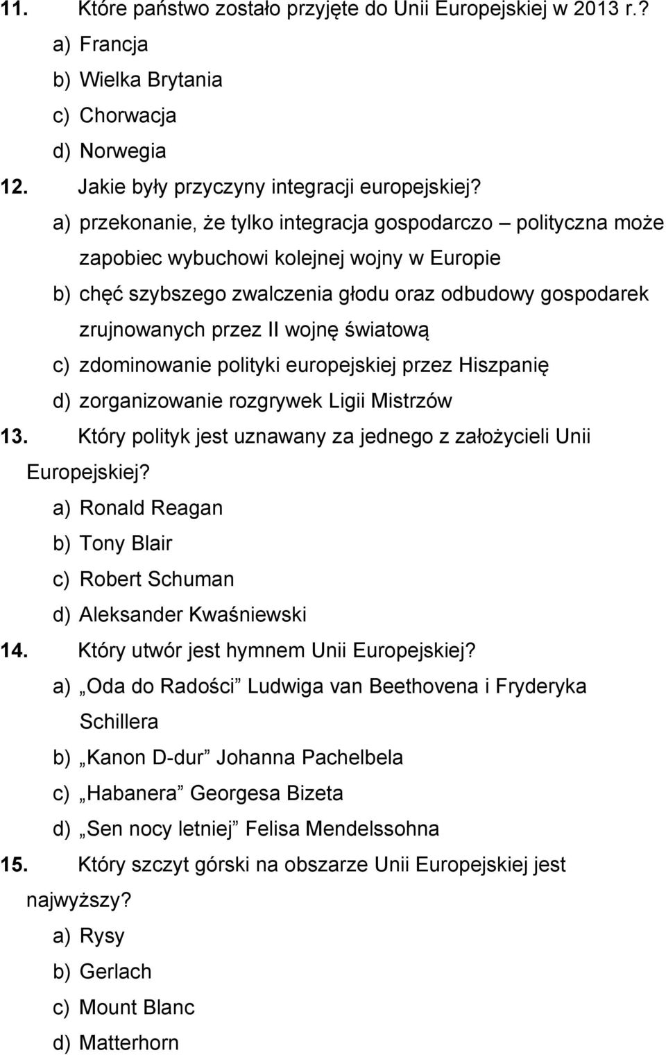 światową c) zdominowanie polityki europejskiej przez Hiszpanię d) zorganizowanie rozgrywek Ligii Mistrzów 13. Który polityk jest uznawany za jednego z założycieli Unii Europejskiej?