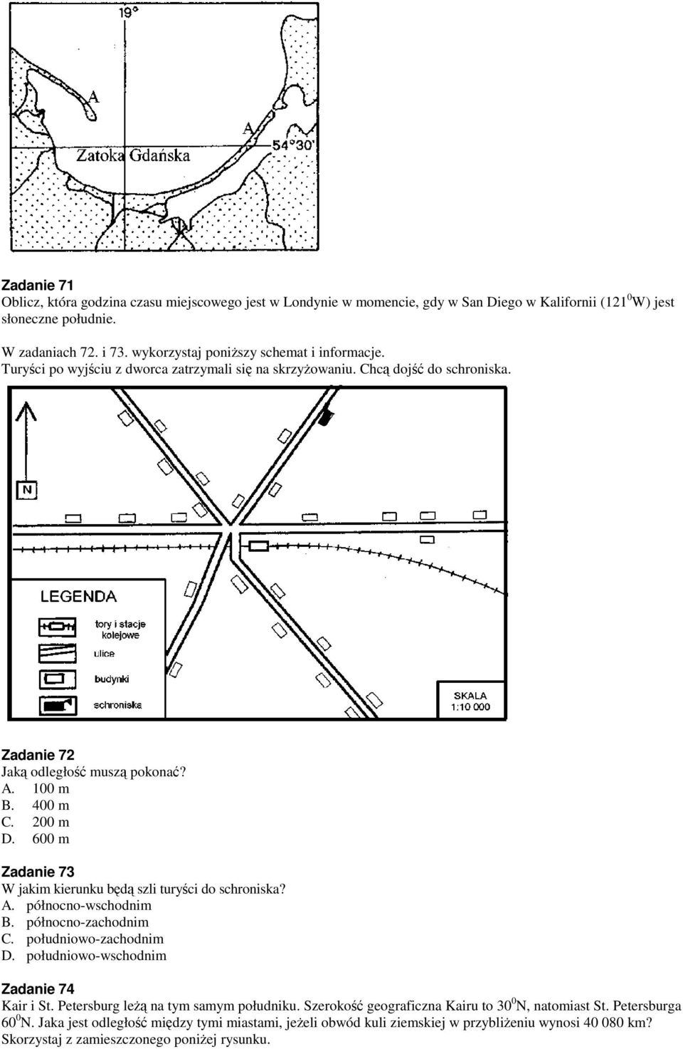 600 m Zadanie 73 W jakim kierunku będą szli turyści do schroniska? A. północno-wschodnim B. północno-zachodnim C. południowo-zachodnim D. południowo-wschodnim Zadanie 74 Kair i St.