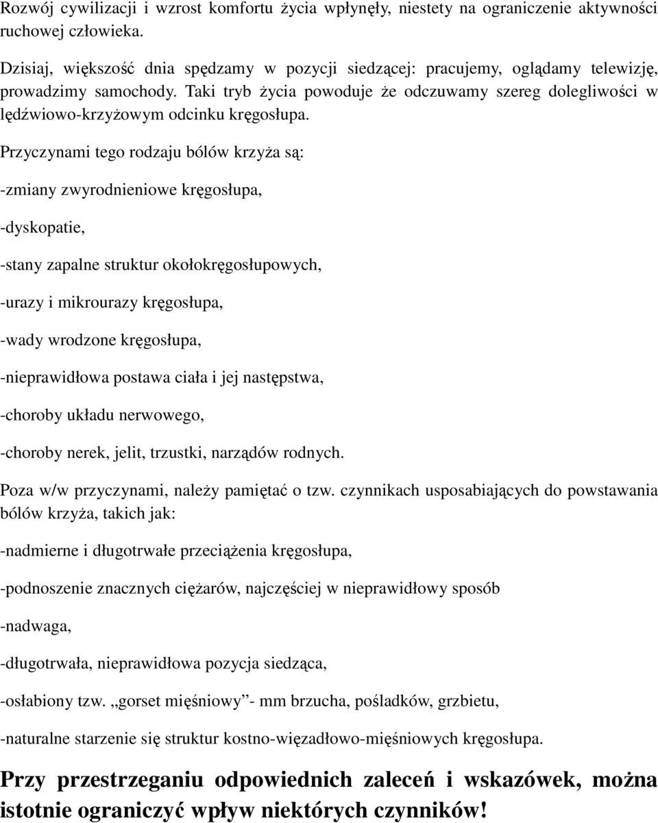 Taki tryb Ŝycia powoduje Ŝe odczuwamy szereg dolegliwości w lędźwiowo-krzyŝowym odcinku kręgosłupa.