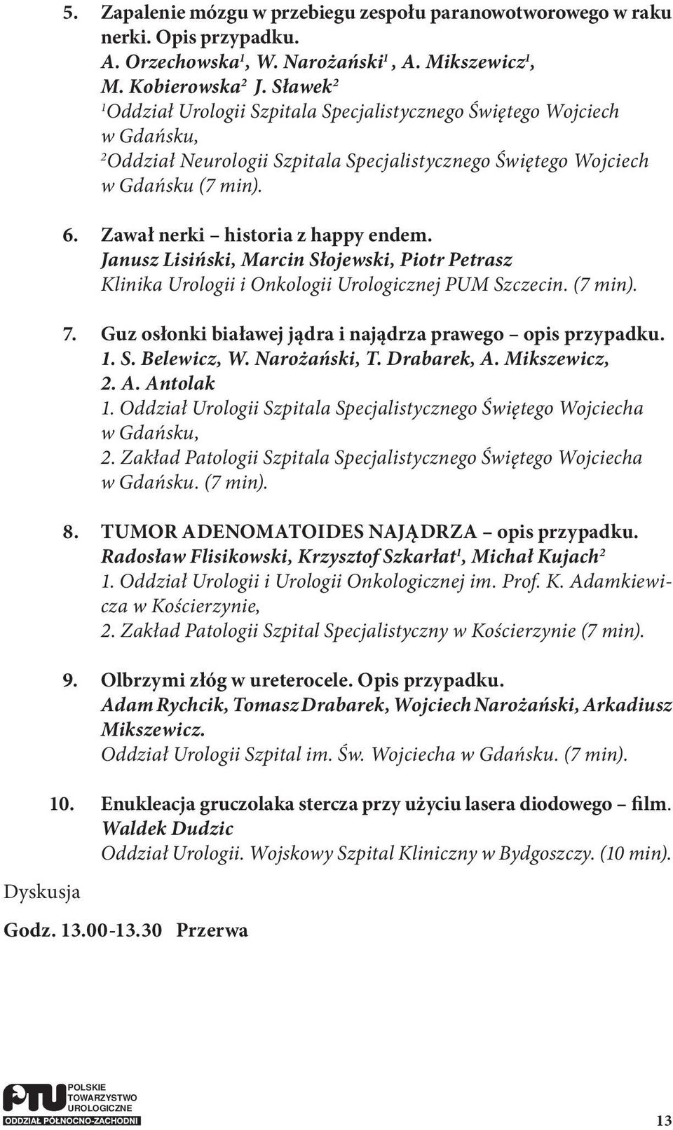 Zawał nerki historia z happy endem. Janusz Lisiński, Marcin Słojewski, Piotr Petrasz Klinika Urologii i Onkologii Urologicznej PUM Szczecin. (7 min). 7.