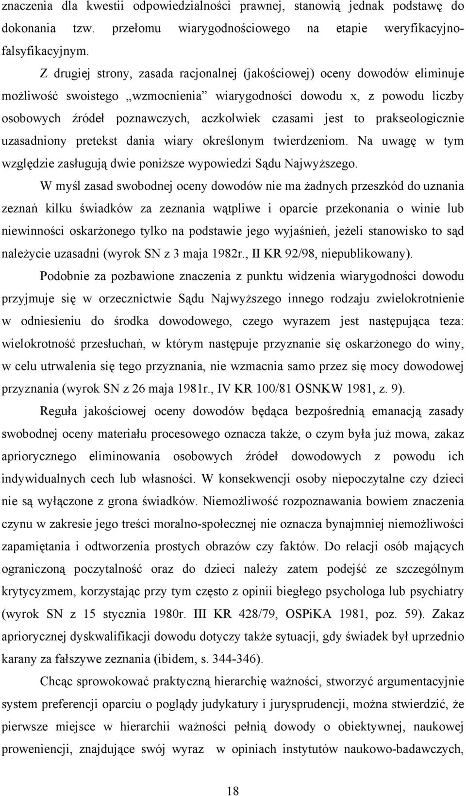 jest to prakseologicznie uzasadniony pretekst dania wiary określonym twierdzeniom. Na uwagę w tym względzie zasługują dwie poniższe wypowiedzi Sądu Najwyższego.