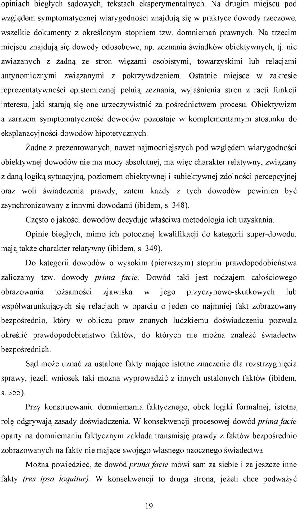 Na trzecim miejscu znajdują się dowody odosobowe, np. zeznania świadków obiektywnych, tj.