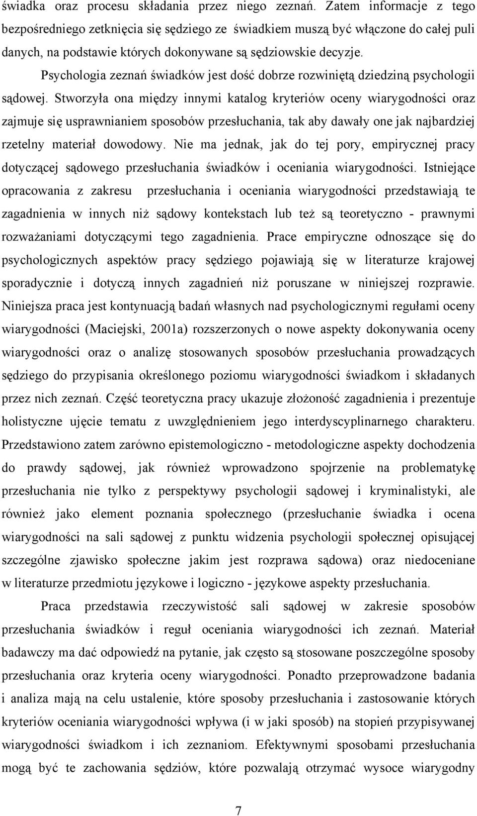 Psychologia zeznań świadków jest dość dobrze rozwiniętą dziedziną psychologii sądowej.