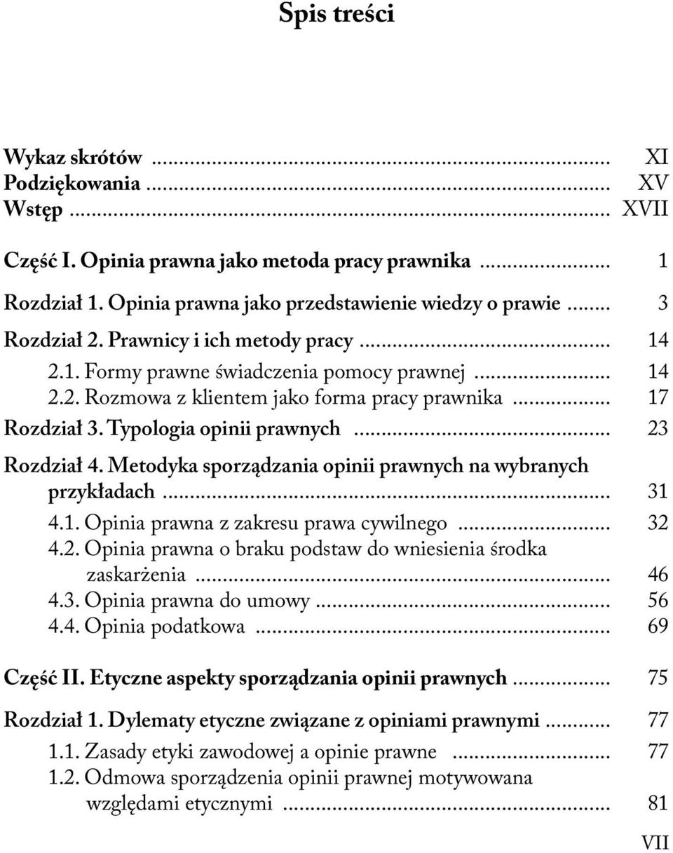 Metodyka sporządzania opinii prawnych na wybranych przykładach... 31 4.1. Opinia prawna z zakresu prawa cywilnego... 32 4.2. Opinia prawna o braku podstaw do wniesienia środka zaskarżenia... 46 4.3. Opinia prawna do umowy.