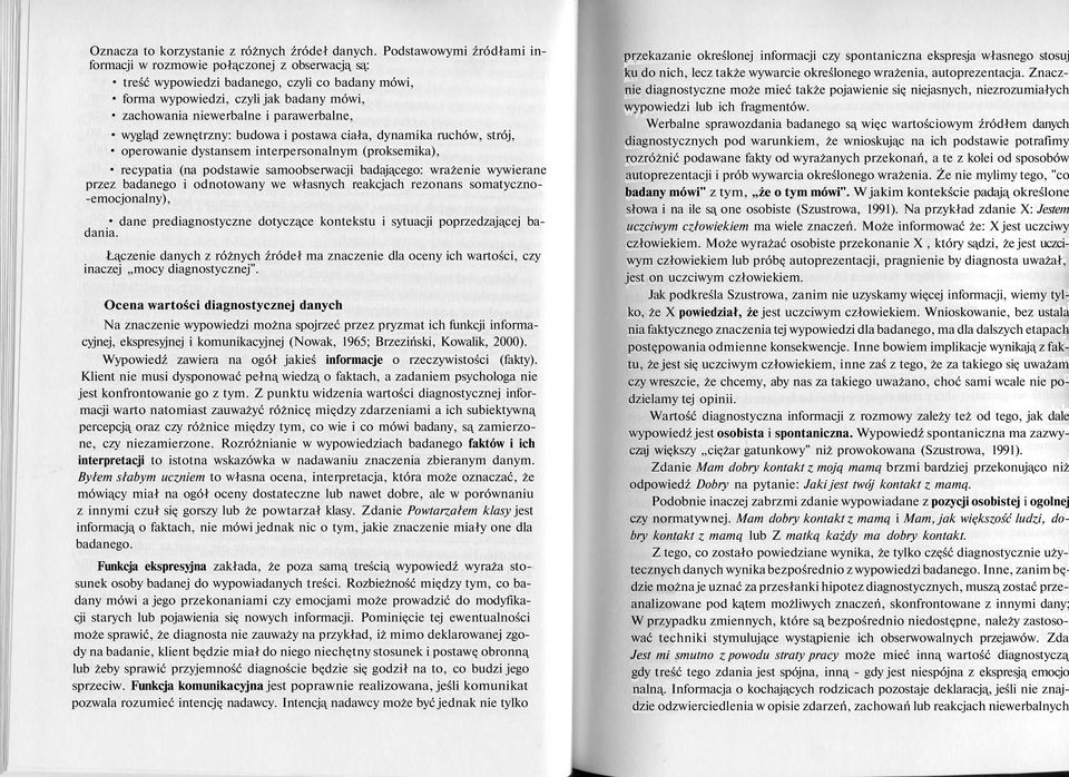 parawerbalne, wygląd zewnętrzny: budowa i postawa ciała, dynamika ruchów, strój, operowanie dystansem interpersonalnym (proksemika), recypatia (na podstawie samoobserwacji badającego: wrażenie