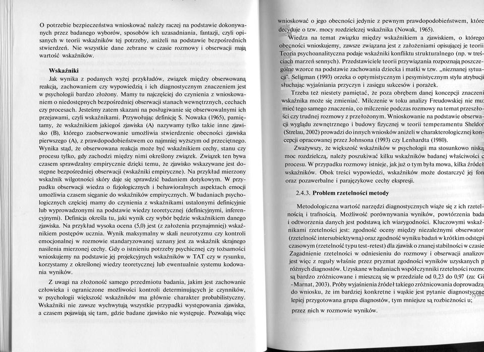 Wskaźniki Jak wynika z podanych wyżej przykładów, związek między obserwowaną reakcją, zachowaniem czy wypowiedzią i ich diagnostycznym znaczeniem jest w psychologii bardzo złożony.