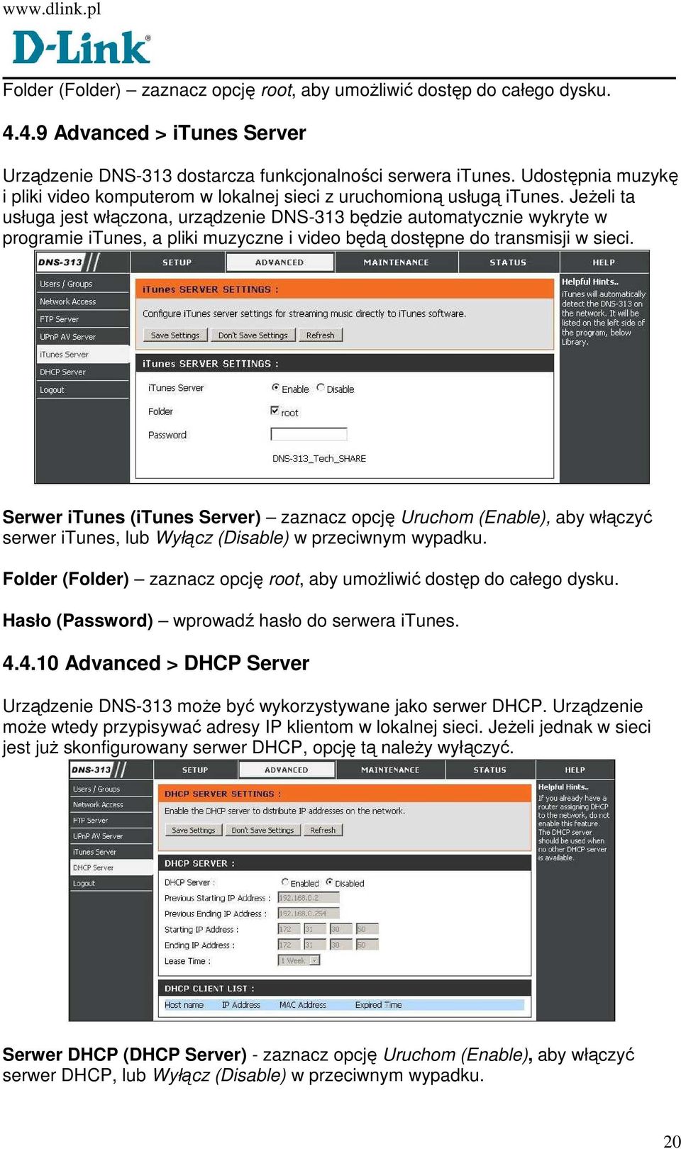 JeŜeli ta usługa jest włączona, urządzenie DNS-313 będzie automatycznie wykryte w programie itunes, a pliki muzyczne i video będą dostępne do transmisji w sieci.