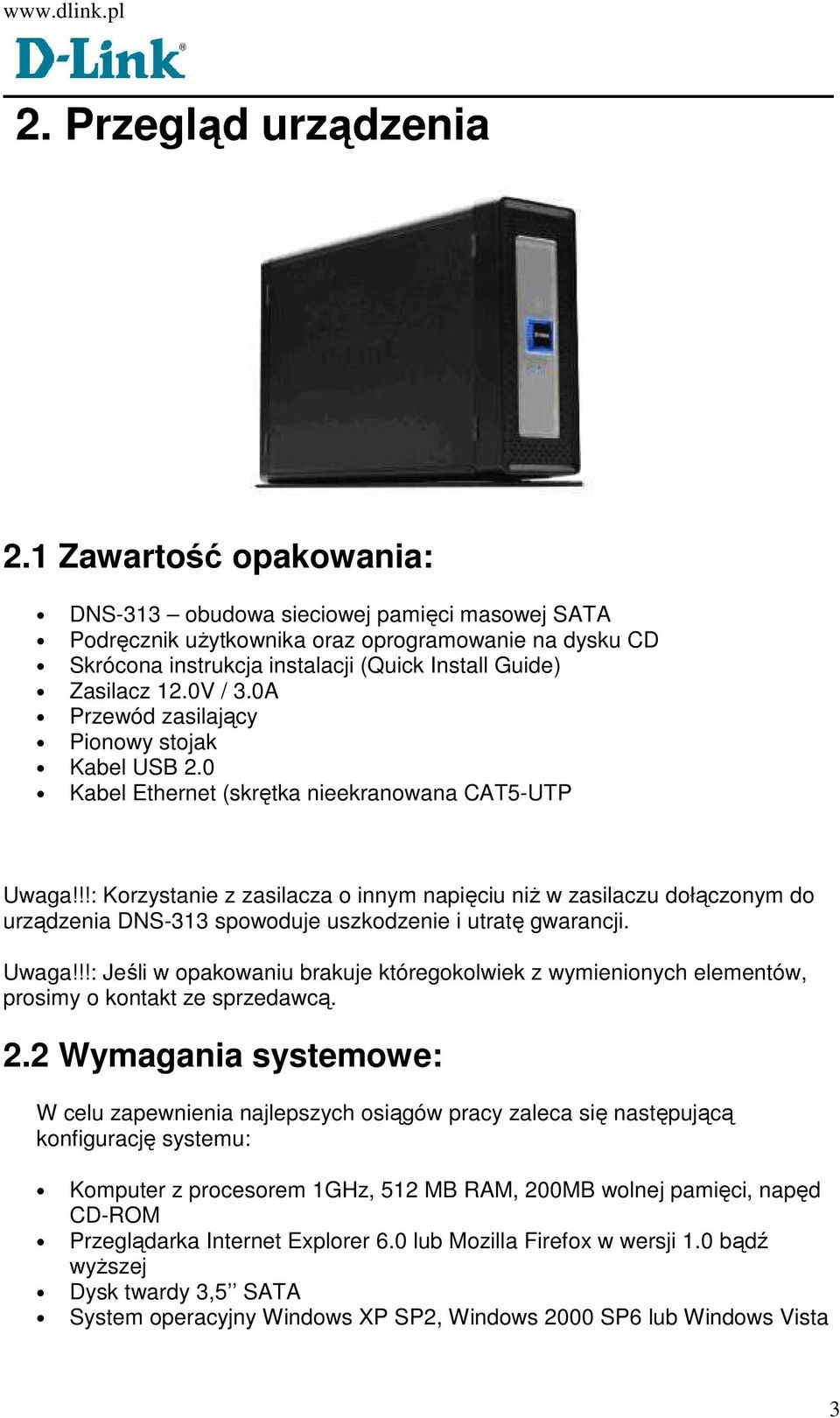 0A Przewód zasilający Pionowy stojak Kabel USB 2.0 Kabel Ethernet (skrętka nieekranowana CAT5-UTP Uwaga!