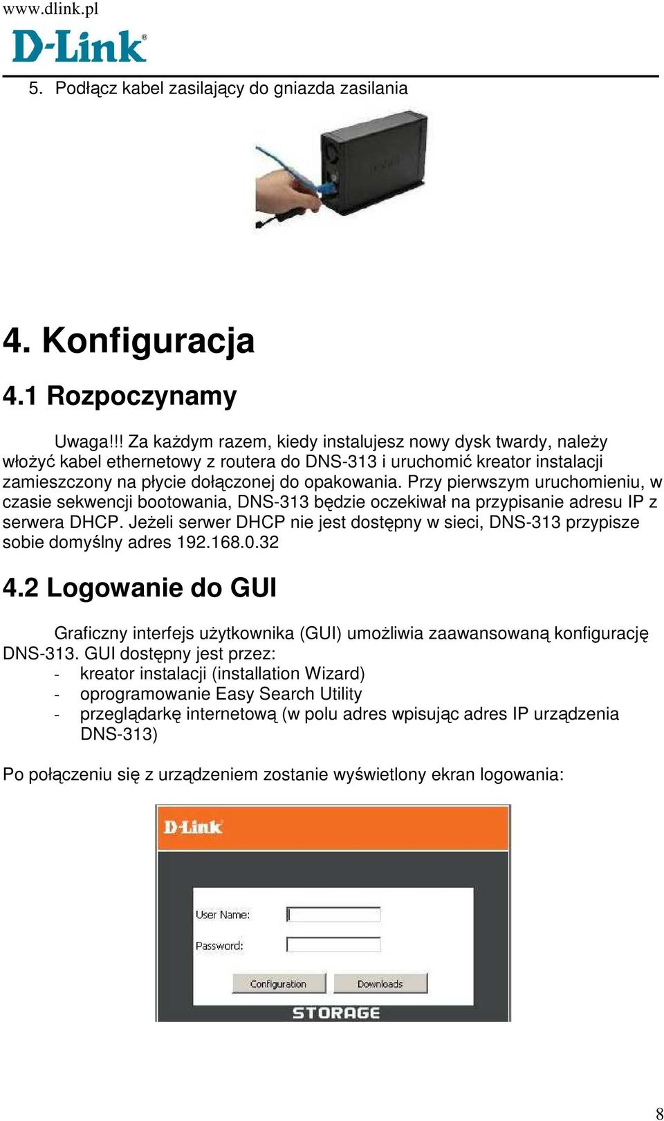 Przy pierwszym uruchomieniu, w czasie sekwencji bootowania, DNS-313 będzie oczekiwał na przypisanie adresu IP z serwera DHCP.