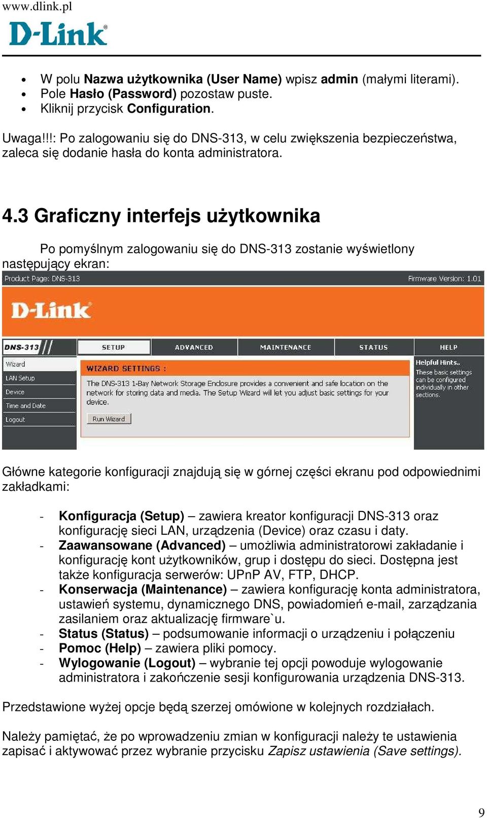 3 Graficzny interfejs uŝytkownika Po pomyślnym zalogowaniu się do DNS-313 zostanie wyświetlony następujący ekran: Główne kategorie konfiguracji znajdują się w górnej części ekranu pod odpowiednimi