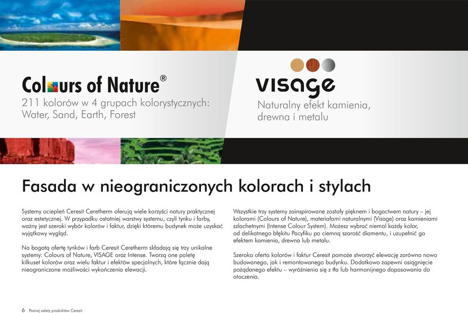 W przypadku ostatniej warstwy systemu, czyli tynku i farby, ważny jest szeroki wybór kolorów i faktur, dzięki któremu budynek może uzyskać wyjątkowy wygląd.