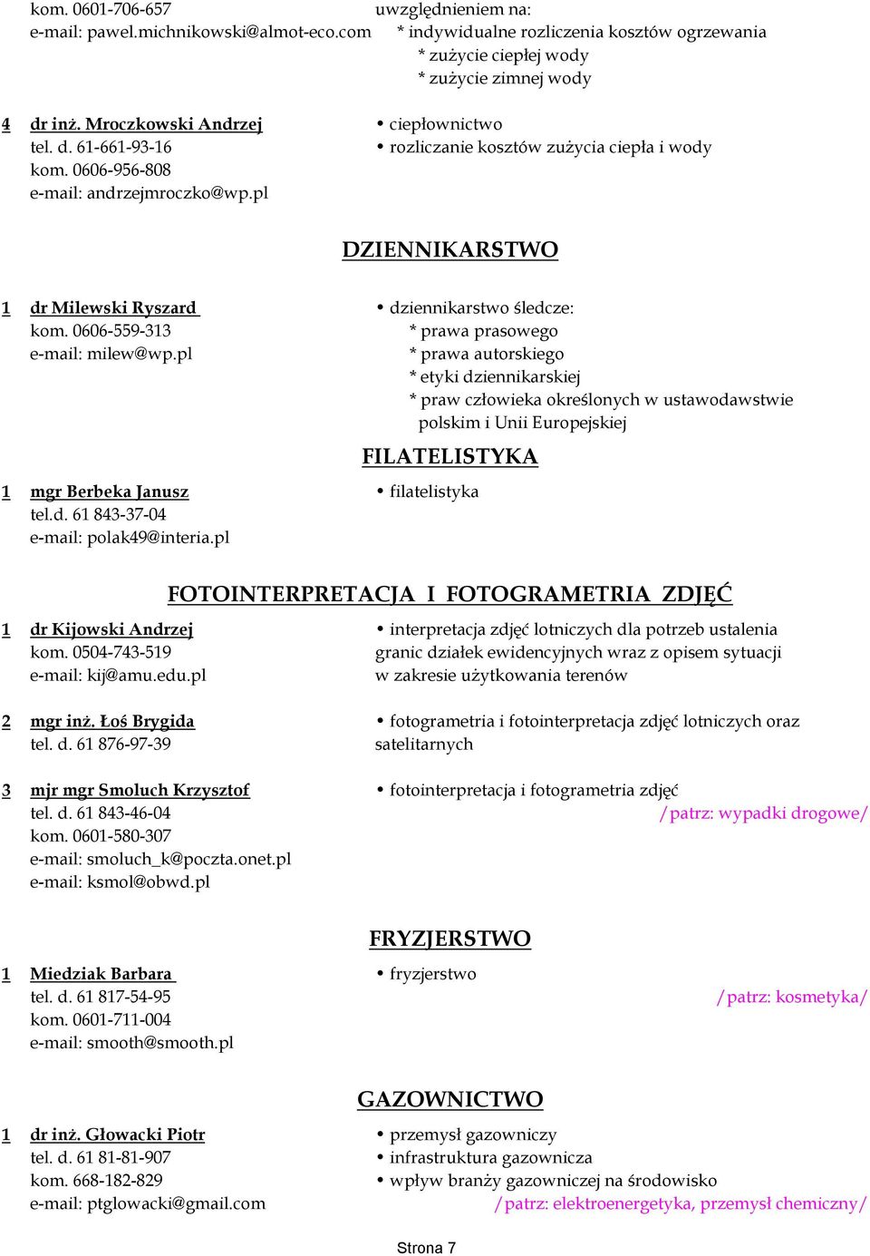 pl DZIENNIKARSTWO 1 dr Milewski Ryszard dziennikarstwo śledcze: kom. 0606-559-313 * prawa prasowego e-mail: milew@wp.