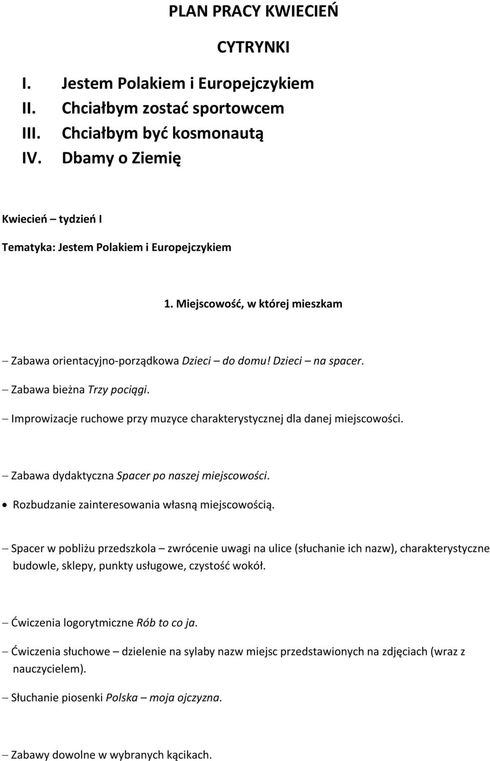 Zabawa bieżna Trzy pociągi. Improwizacje ruchowe przy muzyce charakterystycznej dla danej miejscowości. Zabawa dydaktyczna Spacer po naszej miejscowości.