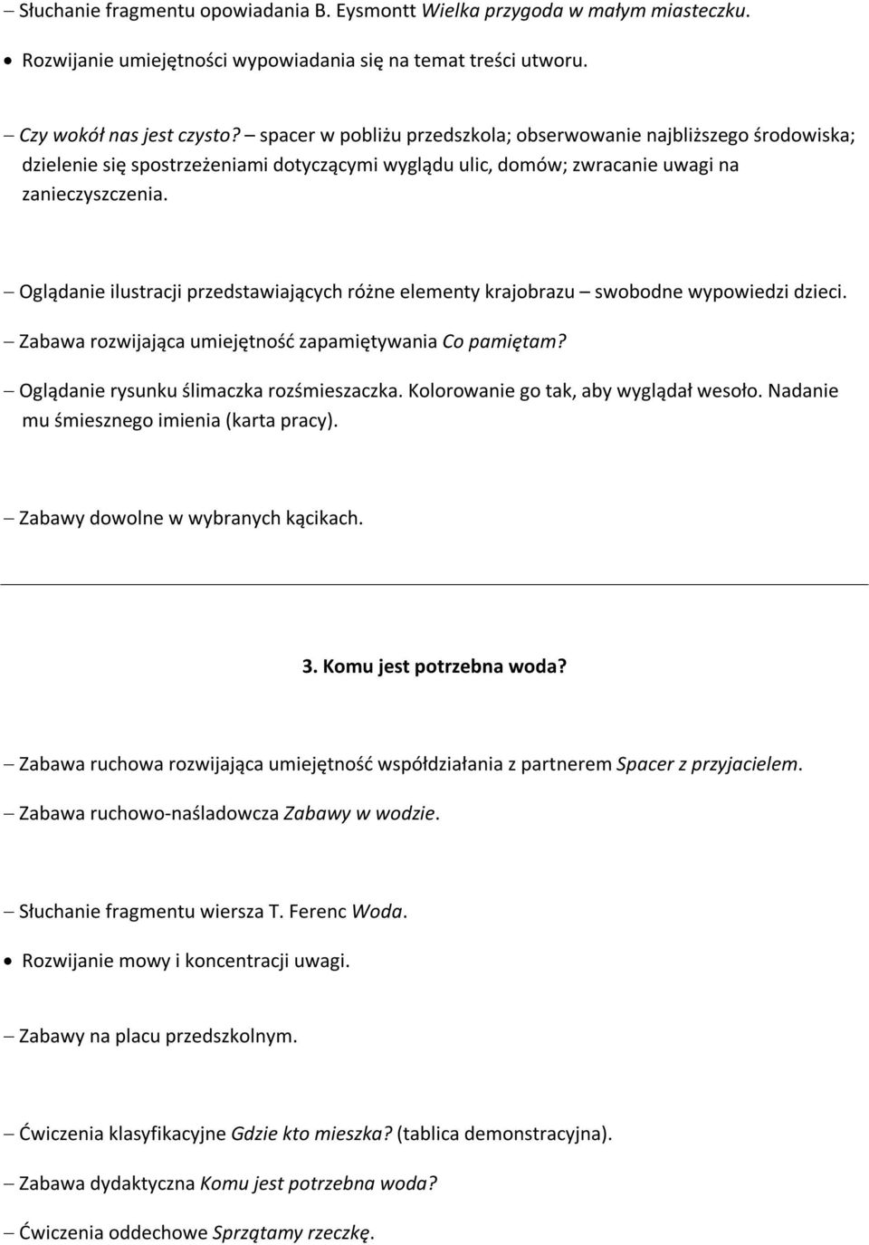 Oglądanie ilustracji przedstawiających różne elementy krajobrazu swobodne wypowiedzi dzieci. Zabawa rozwijająca umiejętność zapamiętywania Co pamiętam? Oglądanie rysunku ślimaczka rozśmieszaczka.