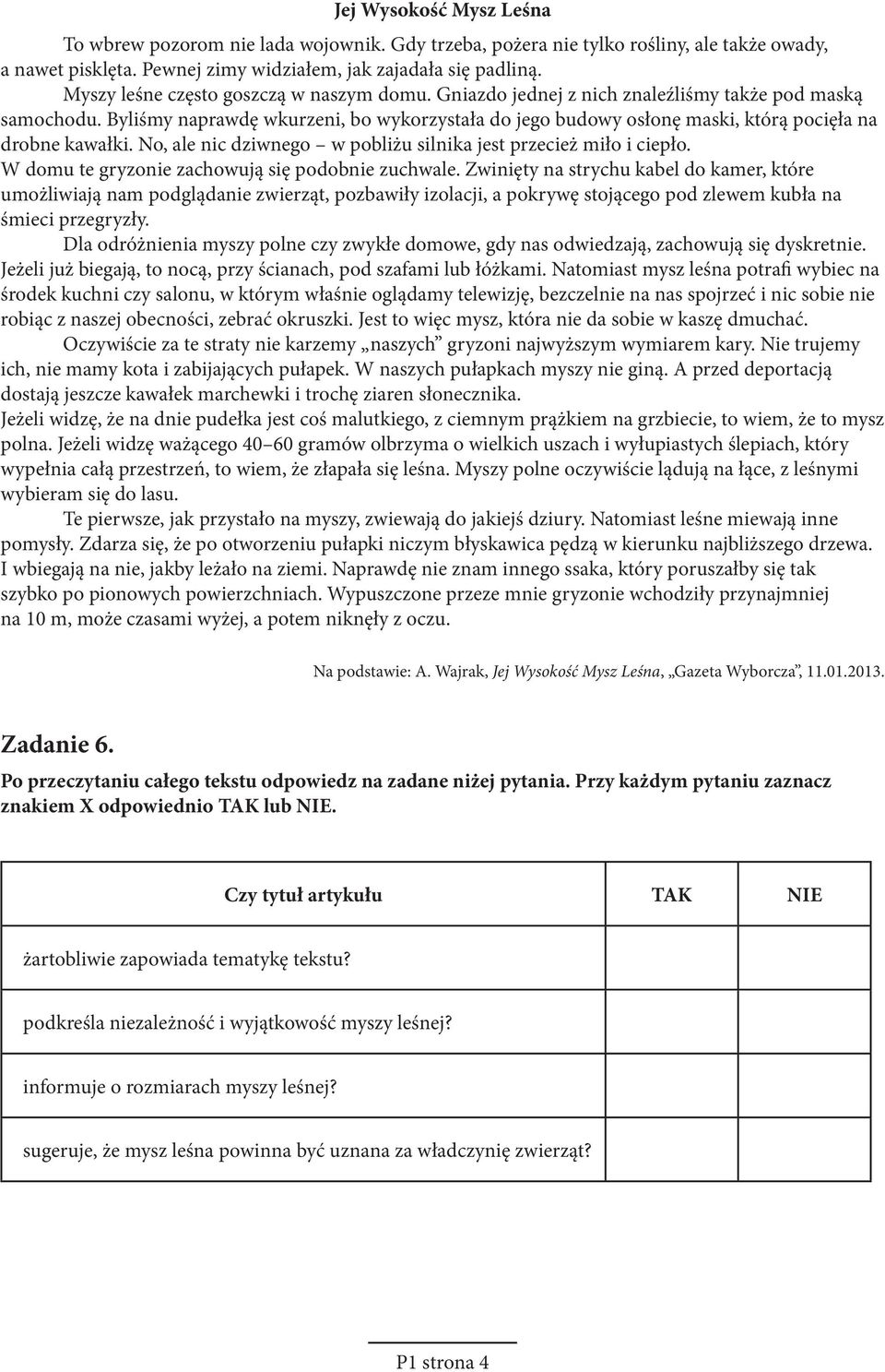 Byliśmy naprawdę wkurzeni, bo wykorzystała do jego budowy osłonę maski, którą pocięła na drobne kawałki. No, ale nic dziwnego w pobliżu silnika jest przecież miło i ciepło.