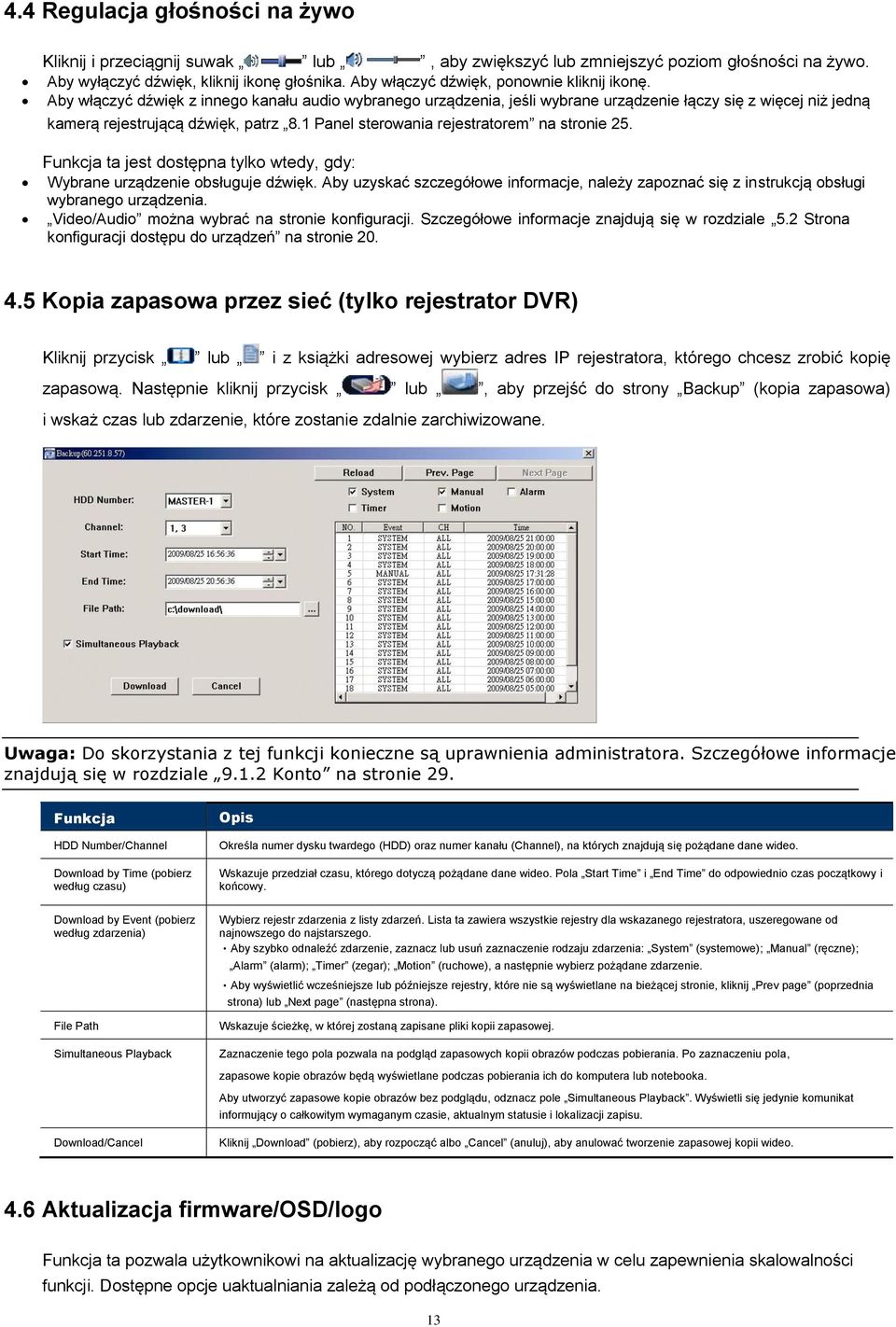 1 Panel sterowania rejestratorem na stronie 25. Funkcja ta jest dostępna tylko wtedy, gdy: Wybrane urządzenie obsługuje dźwięk.