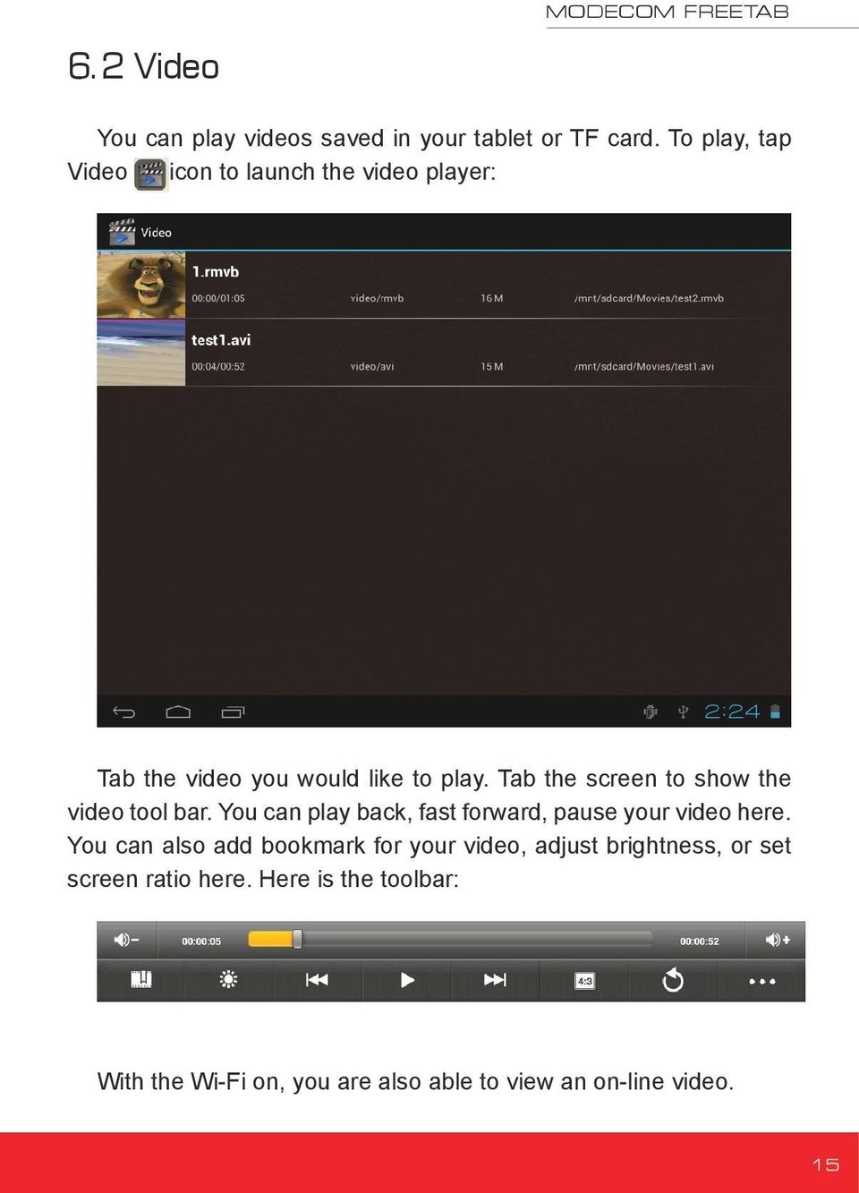 Tab the screen to show the video tool bar. You can play back, fast forward, pause your video here.