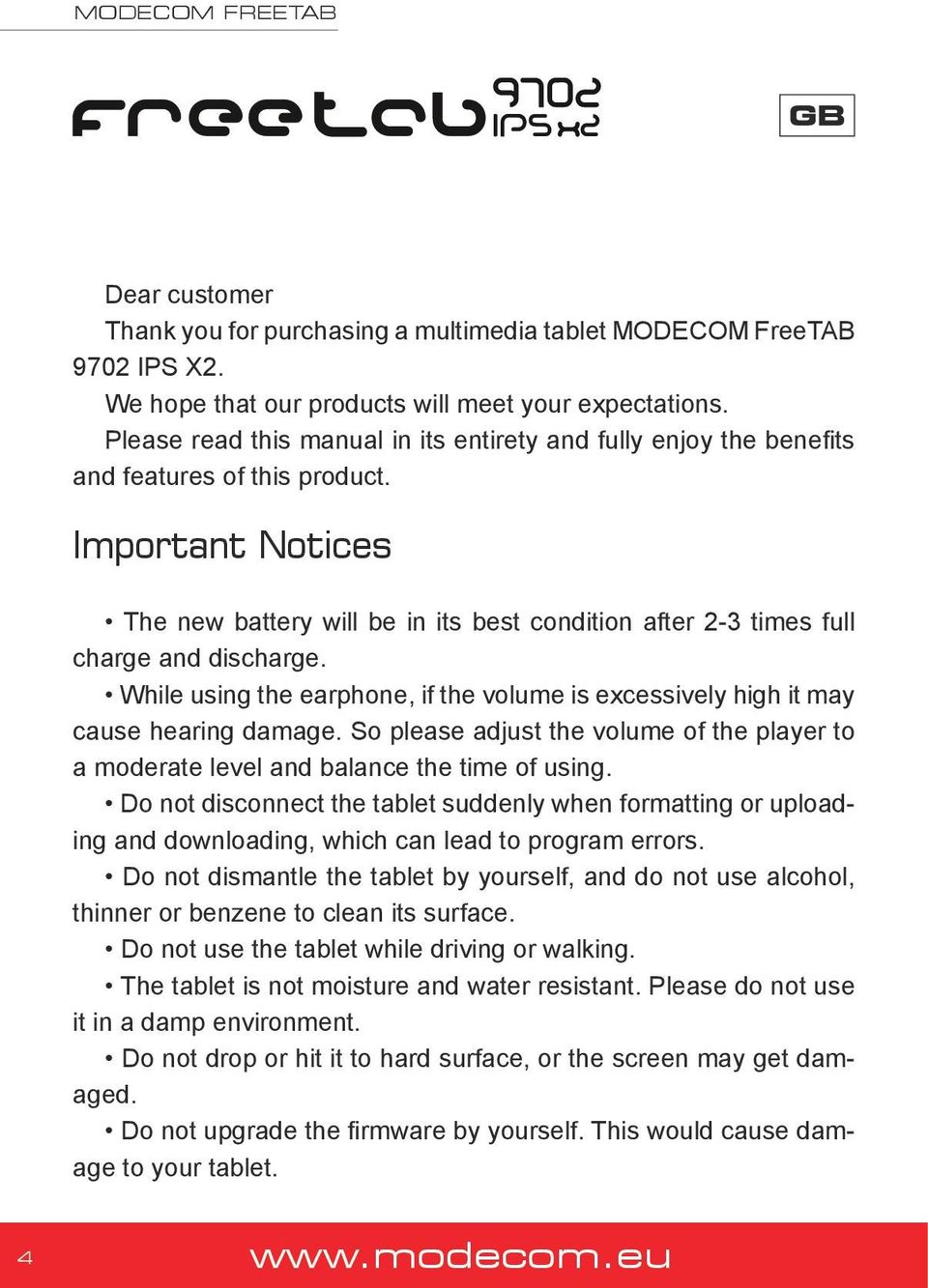 Important Notices The new battery will be in its best condition after 2-3 times full charge and discharge. While using the earphone, if the volume is excessively high it may cause hearing damage.