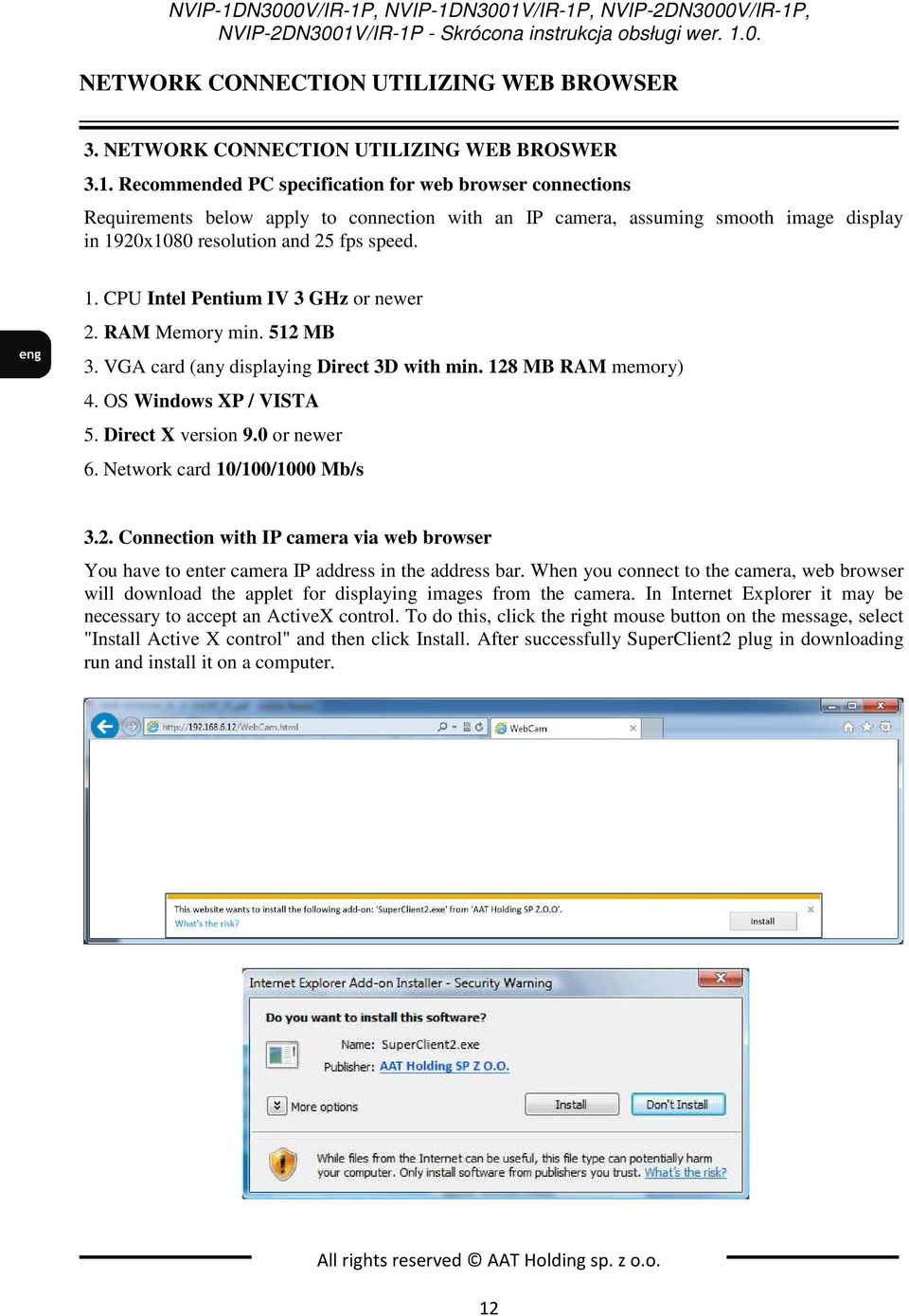 RAM Memory min. 512 MB 3. VGA card (any displaying Direct 3D with min. 128 MB RAM memory) 4. OS Windows XP / VISTA 5. Direct X version 9.0 or newer 6. Network card 10/100/1000 Mb/s 3.2. Connection with IP camera via web browser You have to enter camera IP address in the address bar.