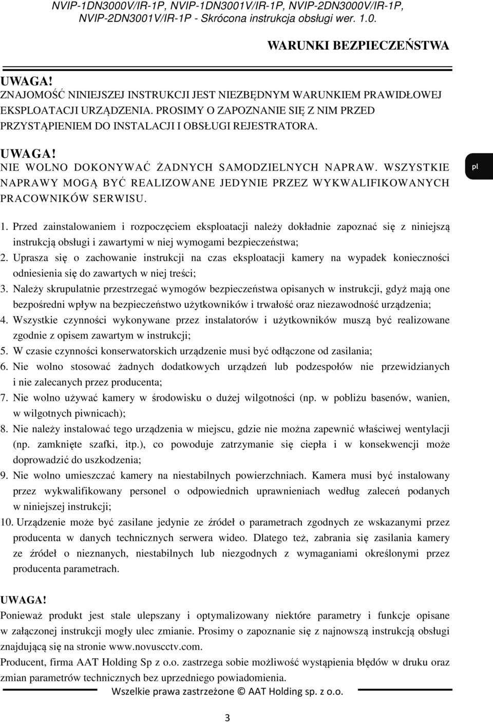 WSZYSTKIE NAPRAWY MOGĄ BYĆ REALIZOWANE JEDYNIE PRZEZ WYKWALIFIKOWANYCH PRACOWNIKÓW SERWISU. 1.