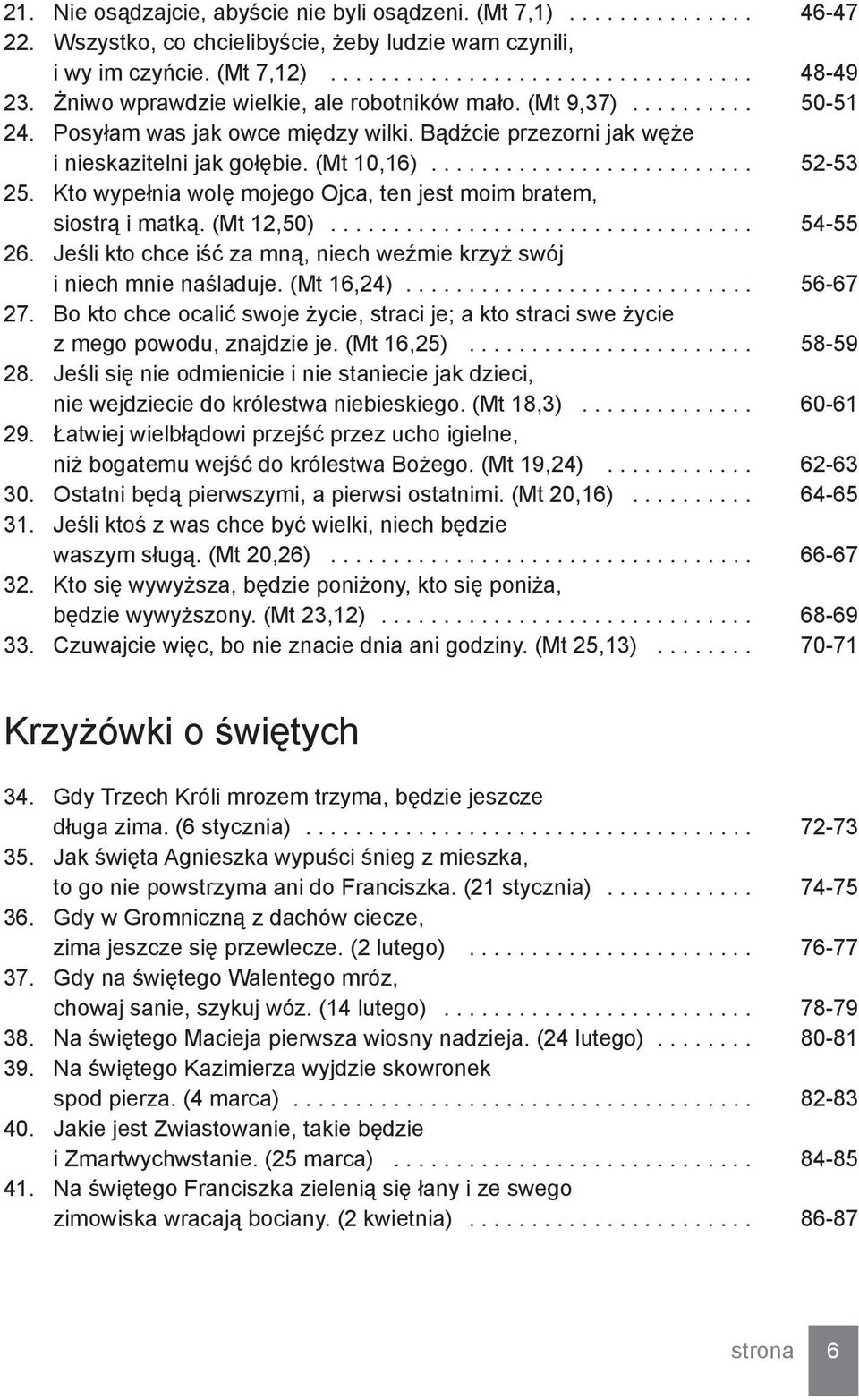 Kto wypełnia wolę mojego Ojca, ten jest moim bratem, siostrą i matką. (Mt 12,50).................................. 54-55 26. Jeśli kto chce iść za mną, niech weźmie krzyż swój i niech mnie naśladuje.