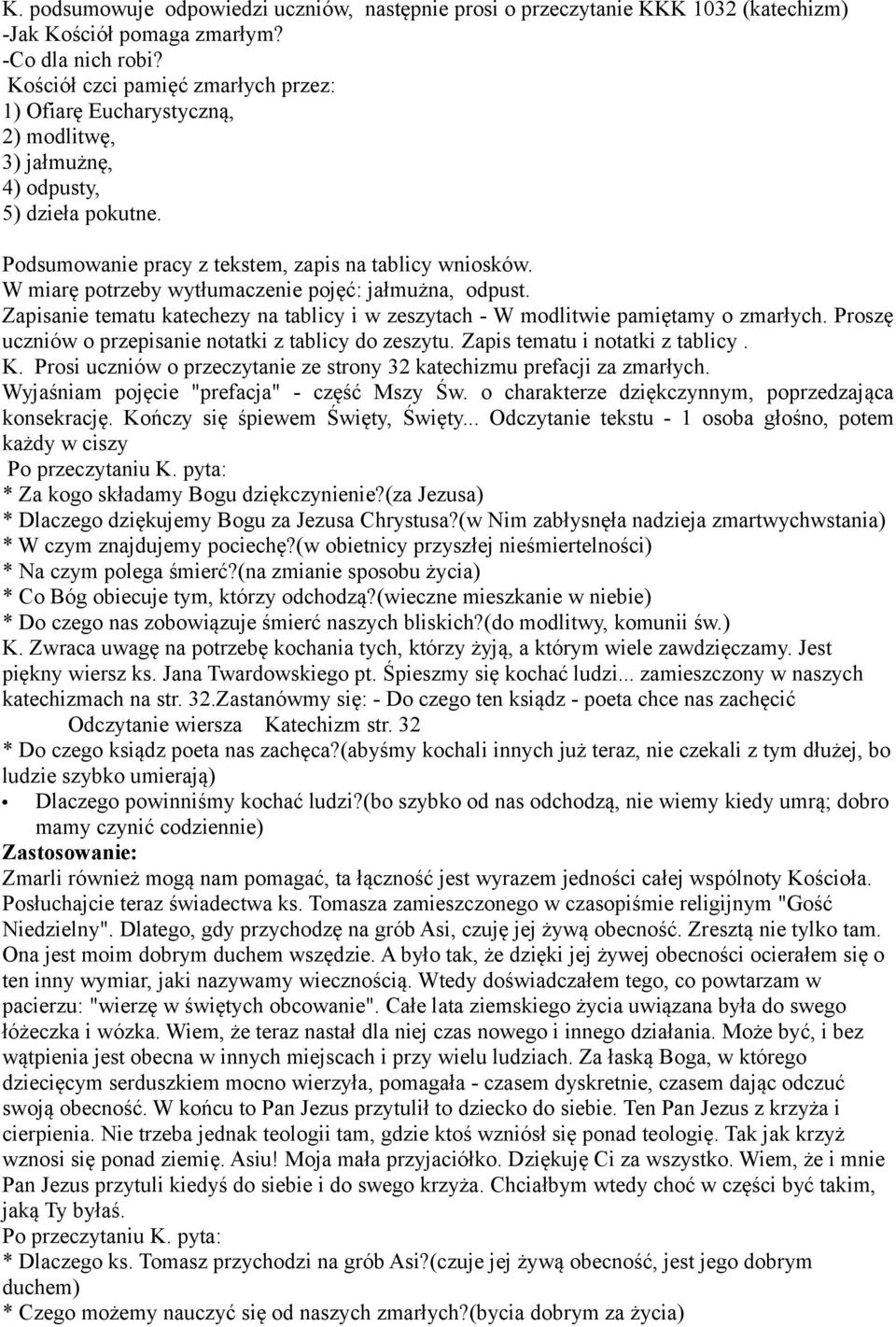 W miarę potrzeby wytłumaczenie pojęć: jałmużna, odpust. Zapisanie tematu katechezy na tablicy i w zeszytach - W modlitwie pamiętamy o zmarłych.