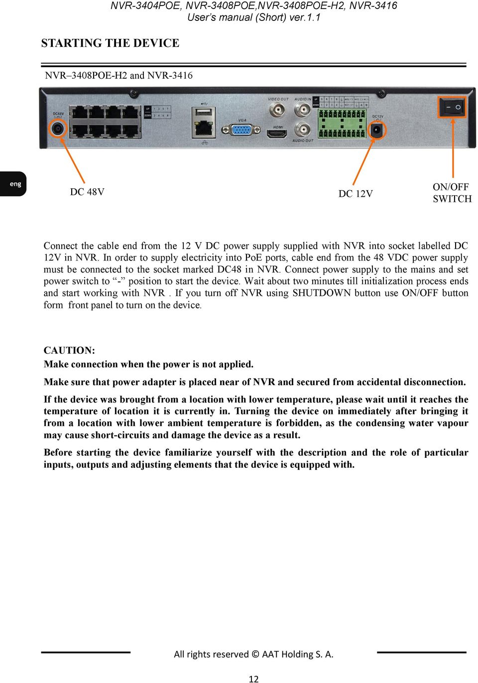 In order to supply electricity into PoE ports, cable end from the 48 VDC power supply must be connected to the socket marked DC48 in NVR.