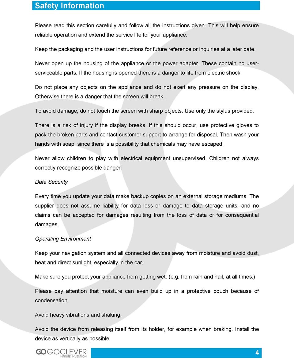 If the housing is opened there is a danger to life from electric shock. Do not place any objects on the appliance and do not exert any pressure on the display.