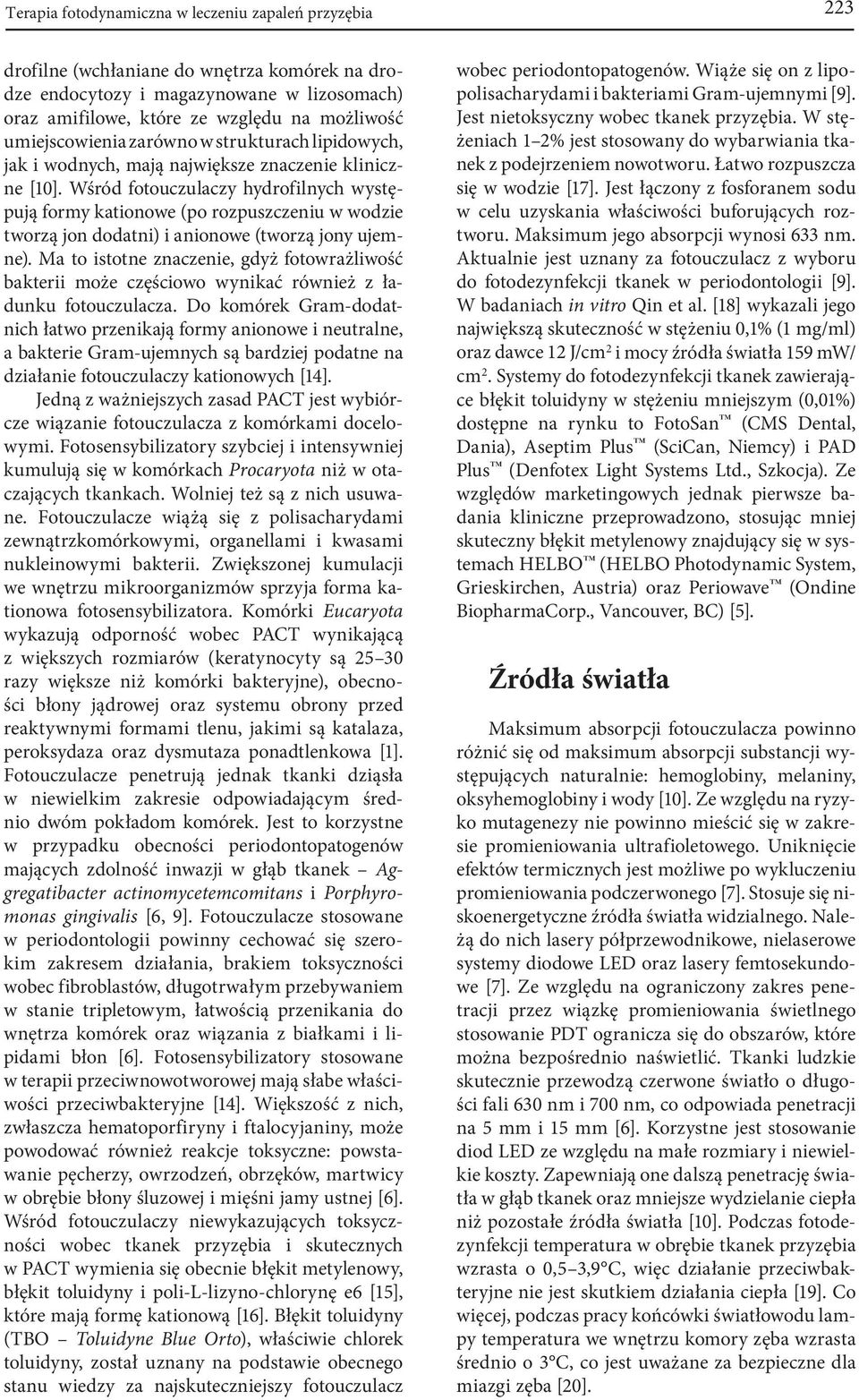 Wśród fotouczulaczy hydrofilnych występują formy kationowe (po rozpuszczeniu w wodzie tworzą jon dodatni) i anionowe (tworzą jony ujemne).